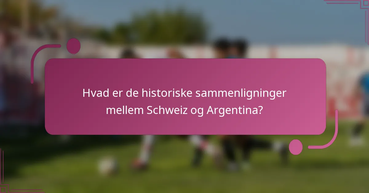 Hvad er de historiske sammenligninger mellem Schweiz og Argentina?