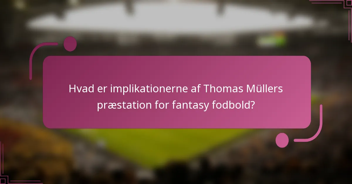 Hvad er implikationerne af Thomas Müllers præstation for fantasy fodbold?