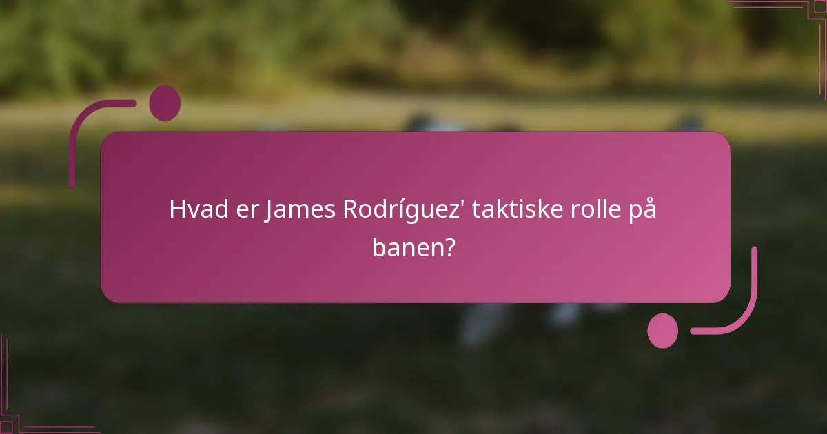 Hvad er James Rodríguez' taktiske rolle på banen?
