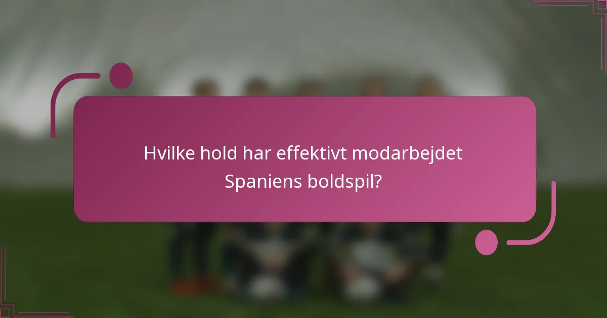 Hvilke hold har effektivt modarbejdet Spaniens boldspil?