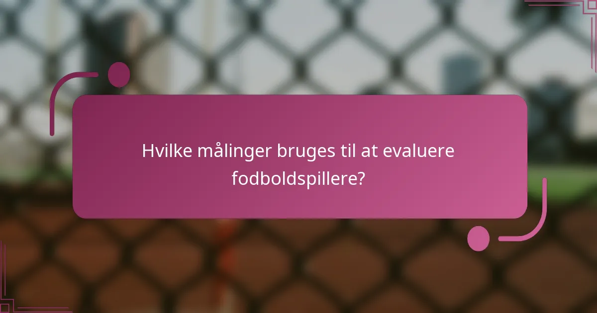 Hvilke målinger bruges til at evaluere fodboldspillere?