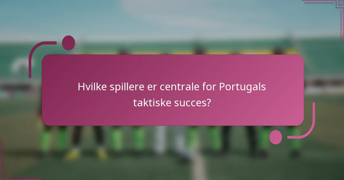 Hvilke spillere er centrale for Portugals taktiske succes?