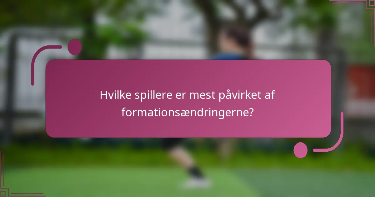 Hvilke spillere er mest påvirket af formationsændringerne?