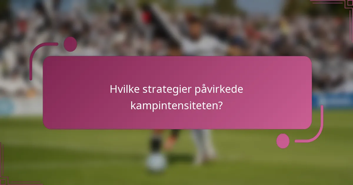 Hvilke strategier påvirkede kampintensiteten?