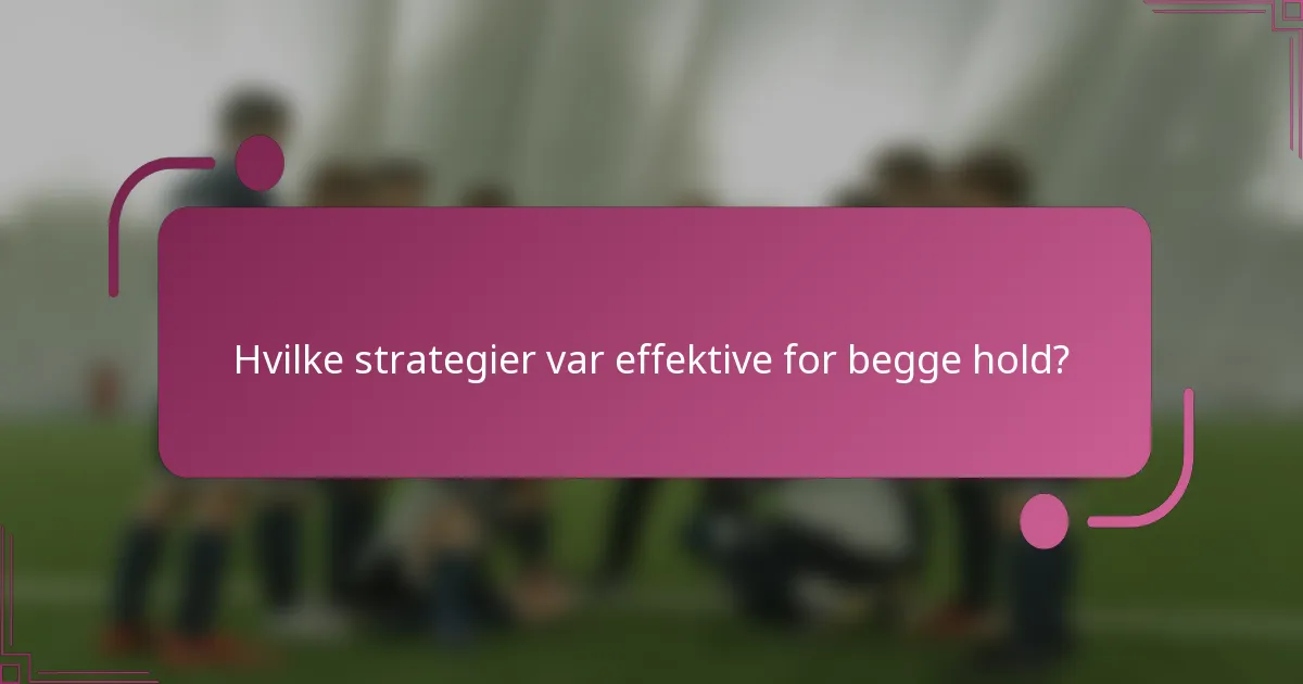 Hvilke strategier var effektive for begge hold?