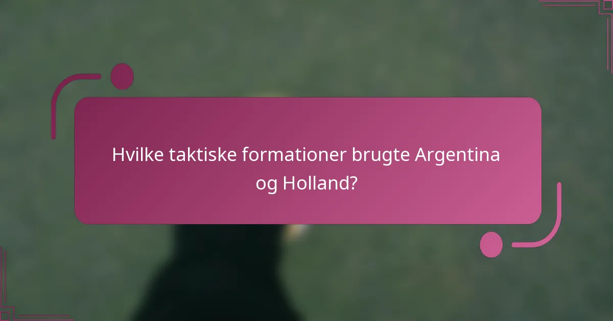 Hvilke taktiske formationer brugte Argentina og Holland?