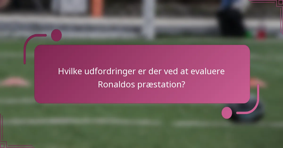 Hvilke udfordringer er der ved at evaluere Ronaldos præstation?