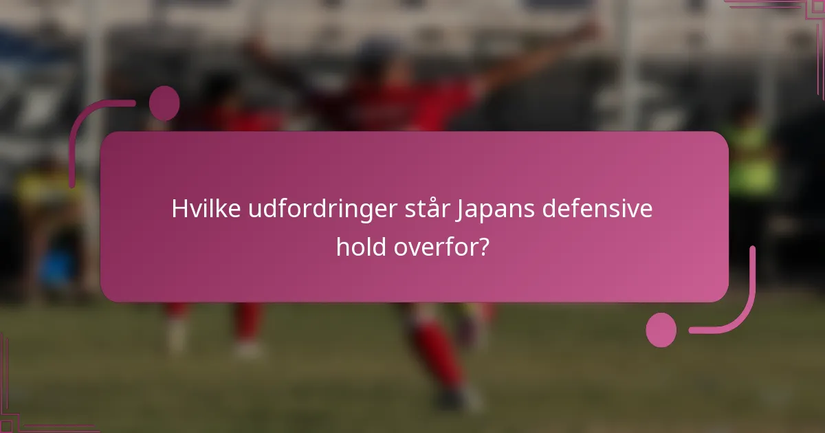 Hvilke udfordringer står Japans defensive hold overfor?