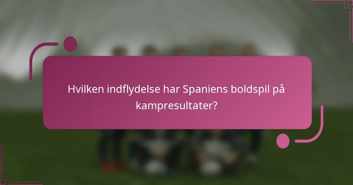 Hvilken indflydelse har Spaniens boldspil på kampresultater?
