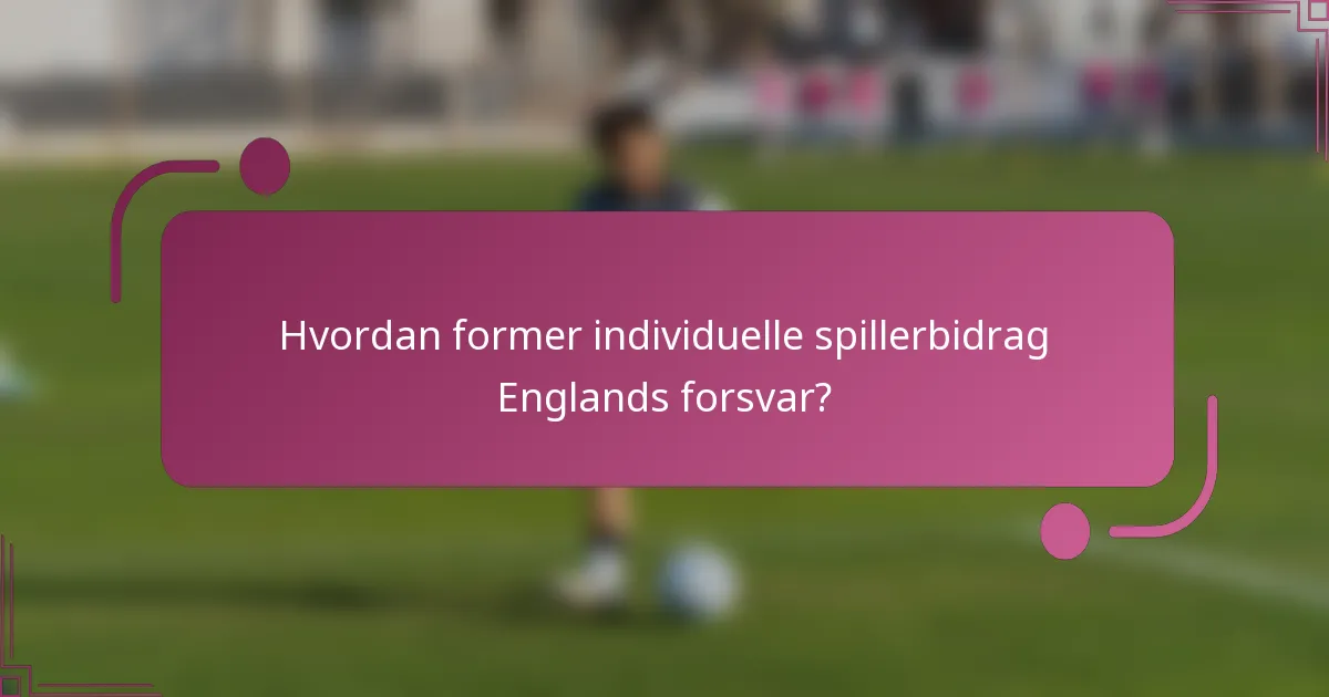 Hvordan former individuelle spillerbidrag Englands forsvar?