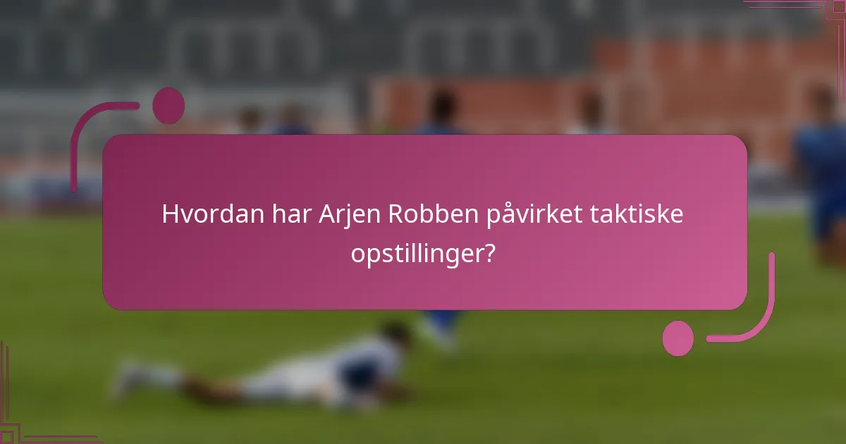 Hvordan har Arjen Robben påvirket taktiske opstillinger?