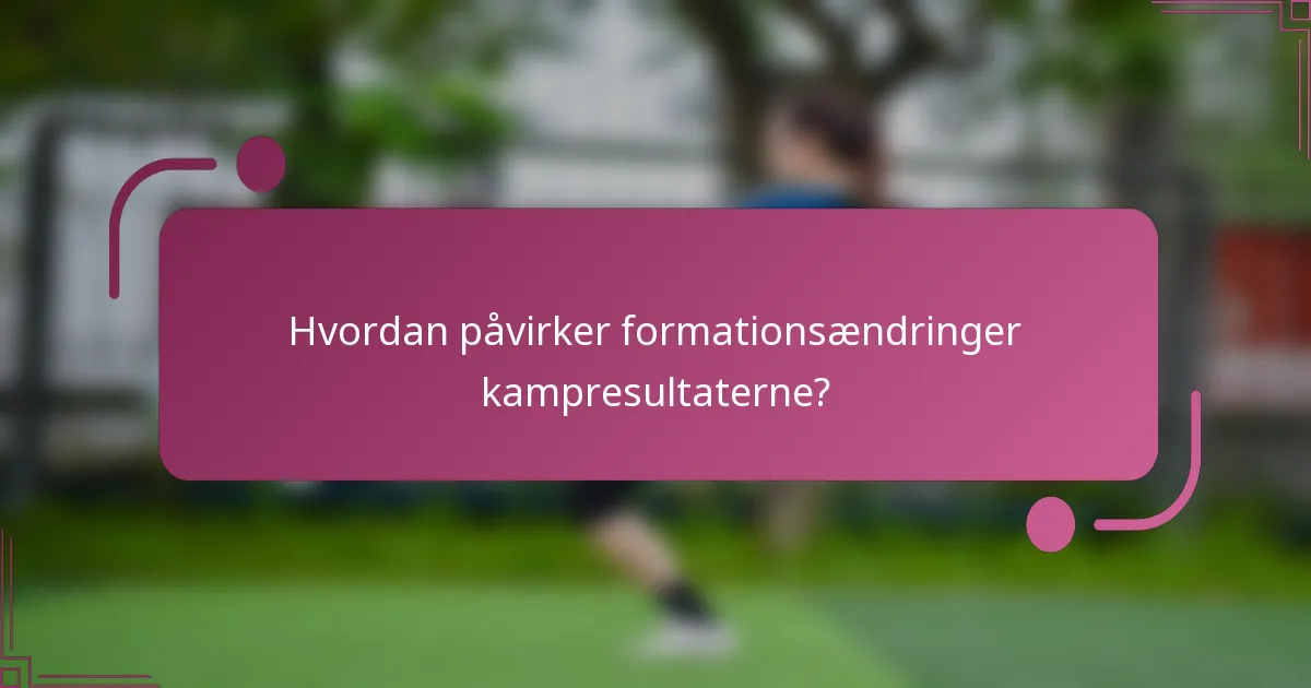 Hvordan påvirker formationsændringer kampresultaterne?