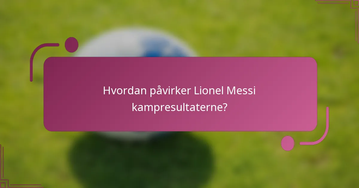 Hvordan påvirker Lionel Messi kampresultaterne?