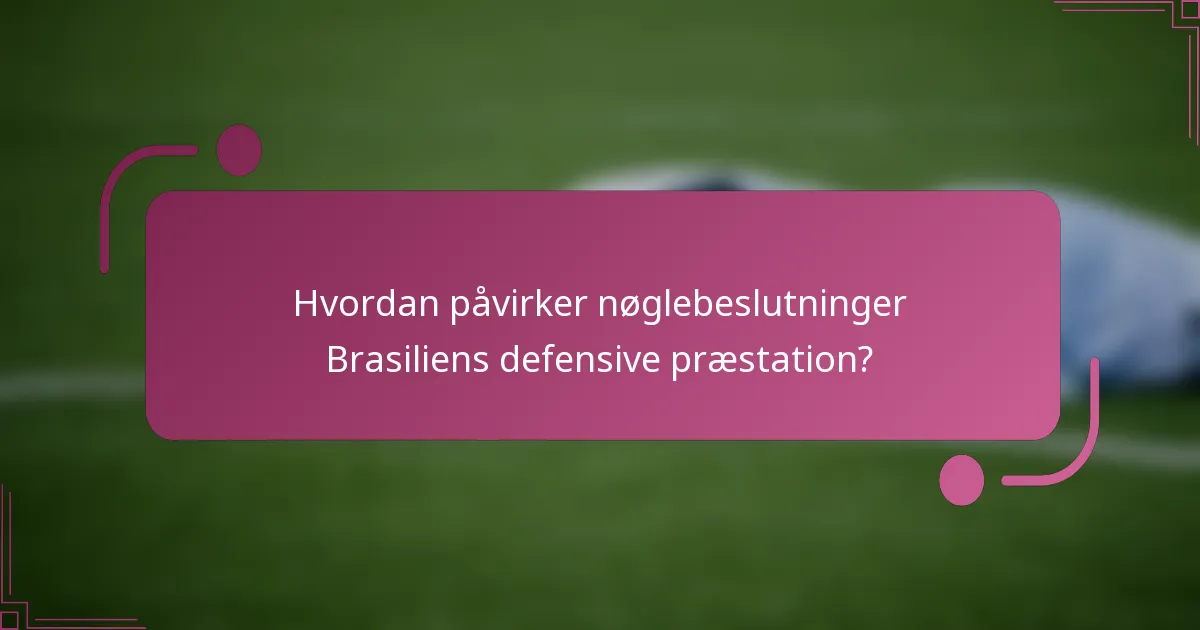 Hvordan påvirker nøglebeslutninger Brasiliens defensive præstation?