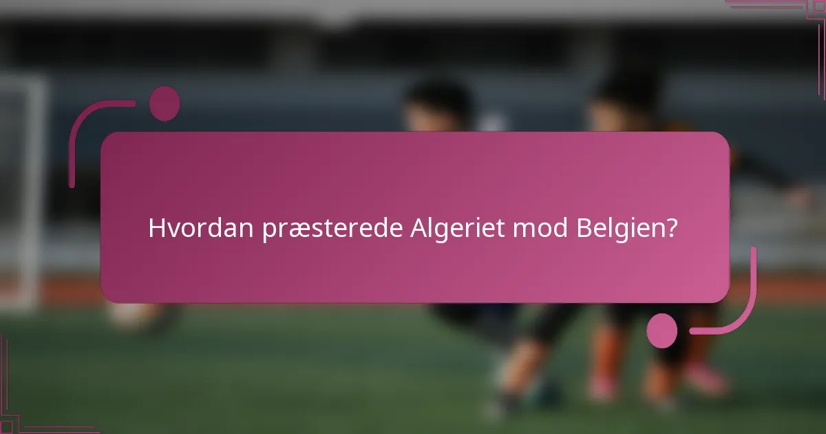 Hvordan præsterede Algeriet mod Belgien?