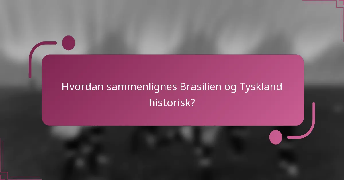 Hvordan sammenlignes Brasilien og Tyskland historisk?