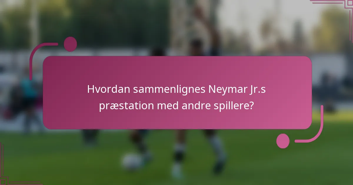 Hvordan sammenlignes Neymar Jr.s præstation med andre spillere?