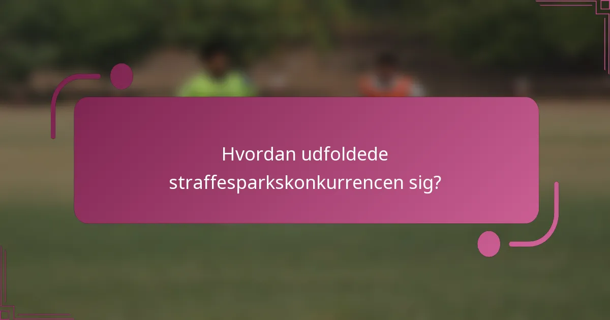 Hvordan udfoldede straffesparkskonkurrencen sig?