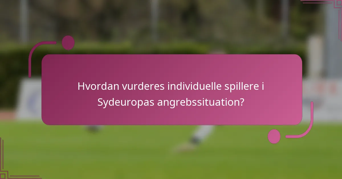 Hvordan vurderes individuelle spillere i Sydeuropas angrebssituation?